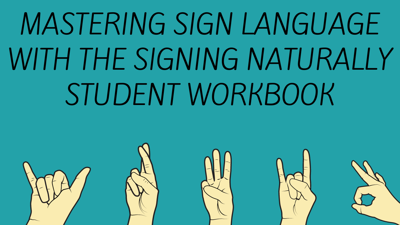 Mastering Sign Language with the Signing Naturally Student Workbook